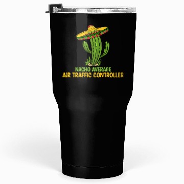 Discover Nacho Average Air Traffic Controller Tumblers 30 Oz