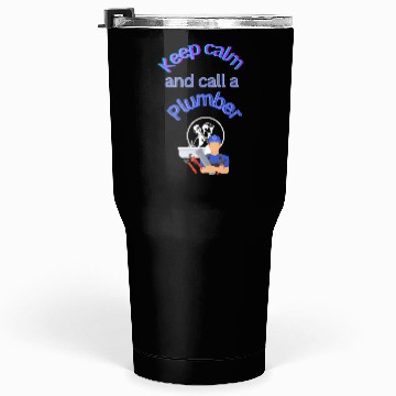 Discover Keep calm call a Plumber Tumblers 30 Oz