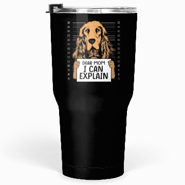 Discover Funny Brown Cocker Spaniel Dear Mom I Can Explain Tumblers 30 Oz