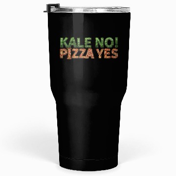 Discover KALE NO! PIZZA YES Tumblers 30 Oz