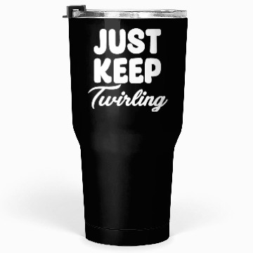 Discover Just Keep Twirling Baton Marching Band Tumblers 30 Oz