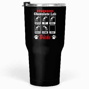 Discover Labrador STUBBORN CHOCOLATE LAB TRICKS Tumblers 30 Oz