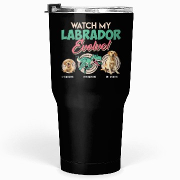 Discover Labrador Lover WATCH MY LABRADOR EVOLVE Tumblers 30 Oz