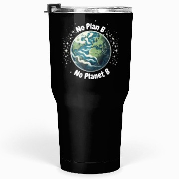 Discover No Plan B No Planet B Tumblers 30 Oz