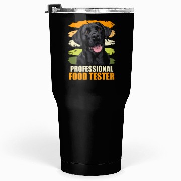 Discover Labrador PROFESSIONELL FOOD TESTER Funny Tumblers 30 Oz