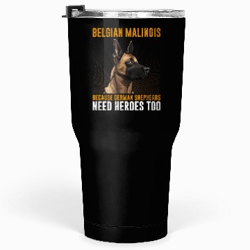 Discover BELGIAN MALINOIS GERMAN SHEPHERDS NEED HEROS TOO Tumblers 30 Oz