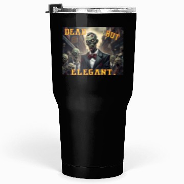 Discover Funny Zombie Dead But Elegant Tumblers 30 Oz