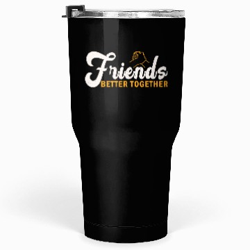 Discover Friends better together Tumblers 30 Oz