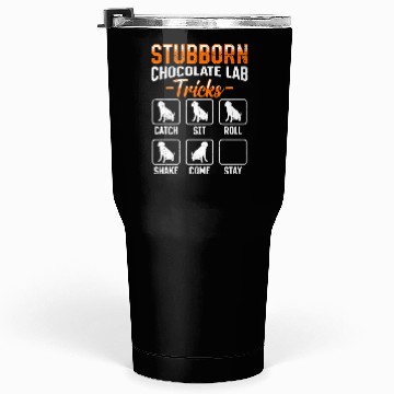 Discover Labrador STUBBORN CHOCOLATE LAB TRICKS Tumblers 30 Oz