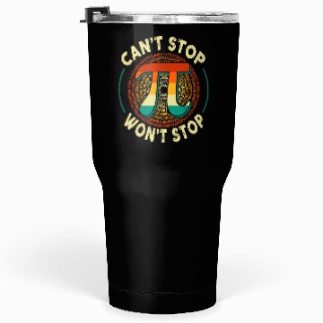 Discover Can't Stop Won't stop Pi Day Math Lover Science Tumblers 30 Oz