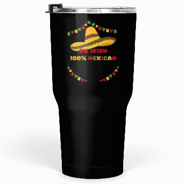 Discover zero percent irish 100 percent mexican Tumblers 30 Oz