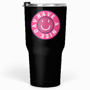 Discover Have a nice day Tumblers 30 Oz