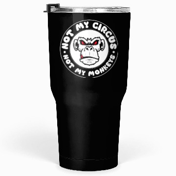Discover Not my Circus, not my Monkeys! Funny Animal Monkey Tumblers 30 Oz