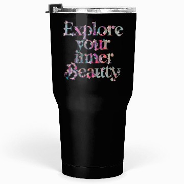 Discover Explore Your Inner Beauty Tumblers 30 Oz