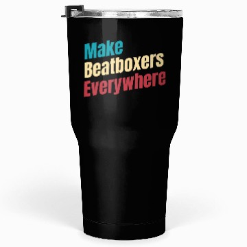 Discover Make Beatboxers Everywhere Drummer Hiphop Artist Tumblers 30 Oz