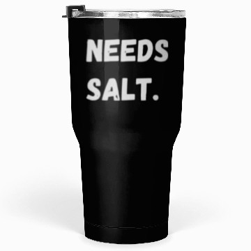 Discover Needs Salt | Funny Cooking Chef Tumblers 30 Oz