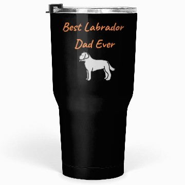 Discover Best Labrador Dad Ever Tumblers 30 Oz