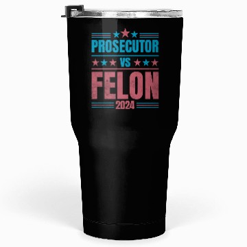 Discover Prosecutor vs Felon Funny Tumblers 30 Oz