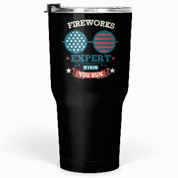 Discover Fireworks Expert: If I Run, You Run! Tumblers 30 Oz