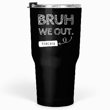 Discover Bruh we out teacher Tumblers 30 Oz
