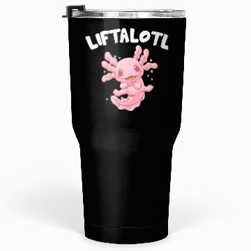 Discover Liftalotl Workout Axolotl Gym Salamander Funny Wei Tumblers 30 Oz