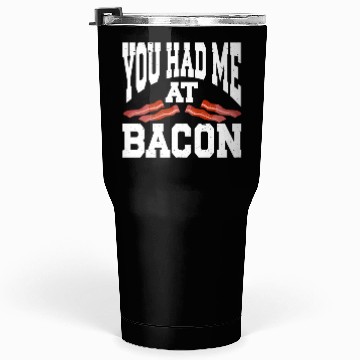 Discover You Had Me At Bacon Tumblers 30 Oz
