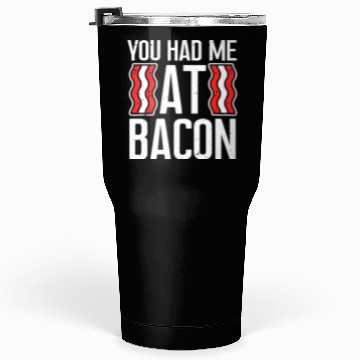 Discover You Had Me At Bacon Tumblers 30 Oz
