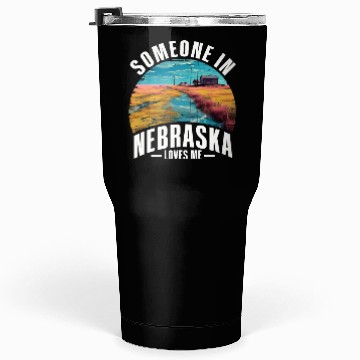 Discover Someone In Nebraska Loves Me Tumblers 30 Oz