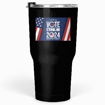 Discover Vote Cthulhu 2024 - Why Settle for the lesser evil Tumblers 30 Oz