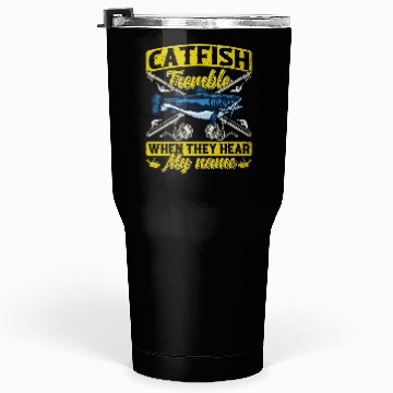 Discover Catfish tremble when they hear my Name Angler Tumblers 30 Oz