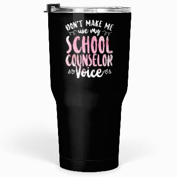 Discover School Counselor Don't Make Me Use Tumblers 30 Oz