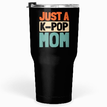 Discover K Pop Just A Kpop Mom Tumblers 30 Oz