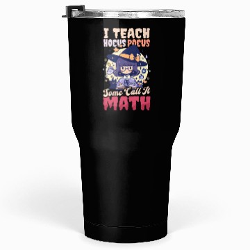 Discover Halloween Math Teacher I Teach Some Call Math Tumblers 30 Oz