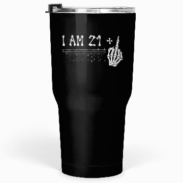 Discover I Am 21 Plus Middle Finger - 22nd Birthday Tumblers 30 Oz