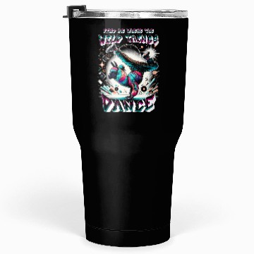 Discover Breakdancing Find me where the wild things dance Tumblers 30 Oz