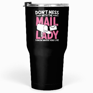 Discover Don t mess with the mail lady Tumblers 30 Oz