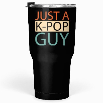 Discover K Pop Just A Kpop Guy Tumblers 30 Oz