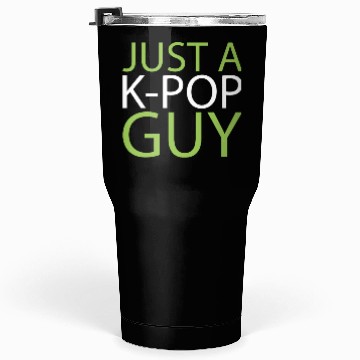 Discover K Pop Just A Kpop Guy Tumblers 30 Oz