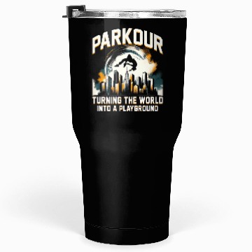 Discover Parkour Turning the world into a playground Tumblers 30 Oz