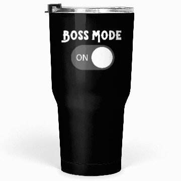 Discover Boss Mode: on! Tumblers 30 Oz