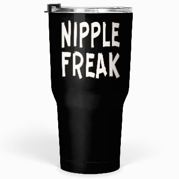 Discover Nipple Freak LIKE US ON FACEBOOK # Tumblers 30 Oz