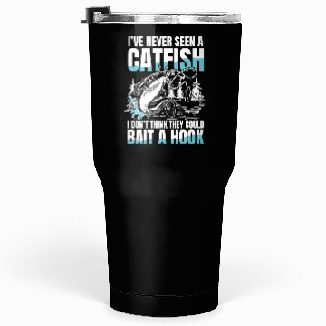 Discover I've Never Seen a Catfish for a Fisherman Tumblers 30 Oz