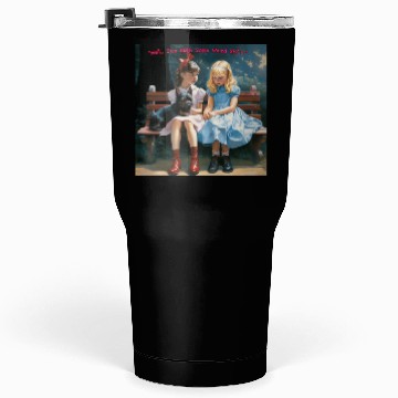 Discover Dorothy and Alice hilarious Tumblers 30 Oz