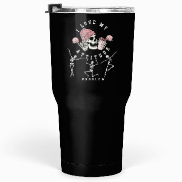 Discover I Love My Attitude Problem Funny Dancing Skeleton Tumblers 30 Oz