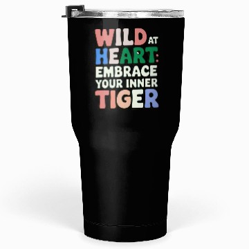 Discover Wild at Heart Embrace : Your Inner Tiger Tumblers 30 Oz