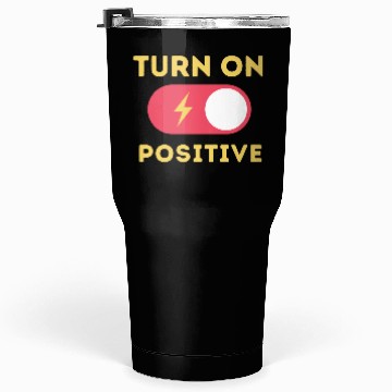 Discover Turn On Positive Fuel Your Motivation Tumblers 30 Oz