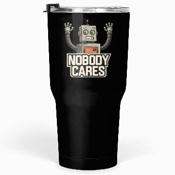 Discover quotes Nobody cares Tumblers 30 Oz