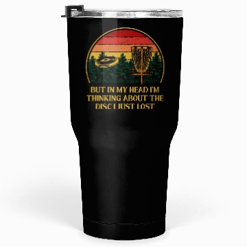 Discover Thinking About the Disc I Lost Disc Golf Funny Gol Tumblers 30 Oz