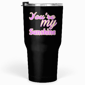 Discover You are my sunshine Tumblers 30 Oz