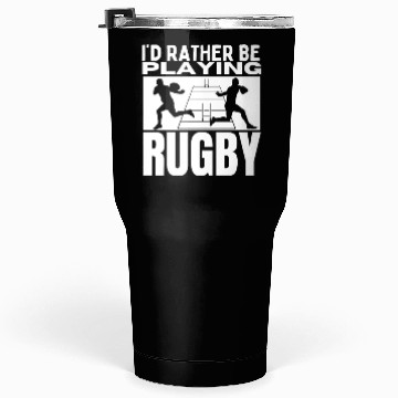 Discover I'd Rather Be Playing Rugby Funny Rugby Player Tumblers 30 Oz